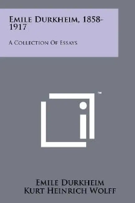 Emile Durkheim, 1858-1917: A Collection Of Essays by Emile Durkheim, Kurt H. Wolff