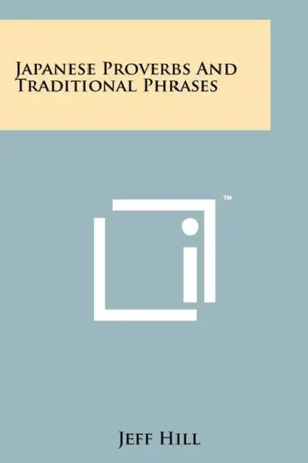Japanese Proverbs And Traditional Phrases by Jeff Hill