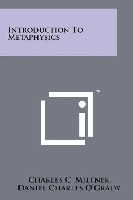 Introduction To Metaphysics by Charles C. Miltner, Daniel Charles O'Grady