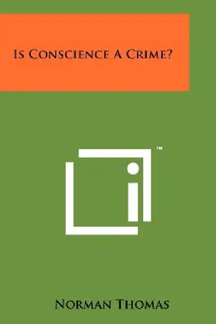 Is Conscience a Crime? by Norman Thomas
