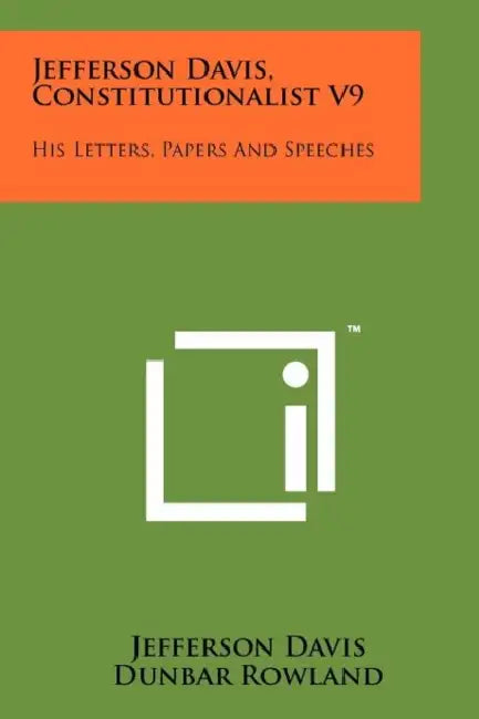 Jefferson Davis, Constitutionalist V9: His Letters, Papers and Speeches by Jefferson Davis, Dunbar Rowland