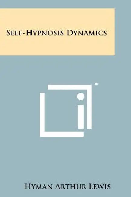 Self-Hypnosis Dynamics by Hyman Arthur Lewis