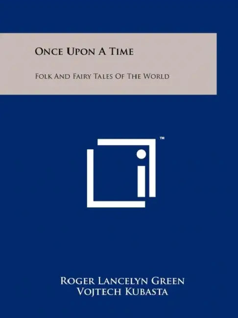 Once Upon A Time: Folk And Fairy Tales Of The World by Roger Lancelyn Green, Vojtech Kubasta