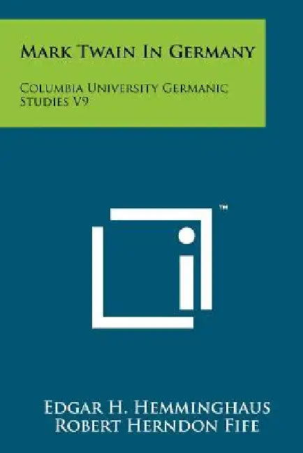 Mark Twain In Germany: Columbia University Germanic Studies V9 by Edgar H. Hemminghaus, Robert Herndon Fife