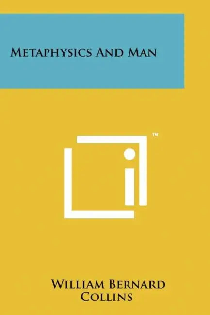 Metaphysics and Man by William Bernard Collins