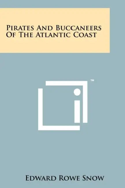Pirates And Buccaneers Of The Atlantic Coast by Edward Rowe Snow