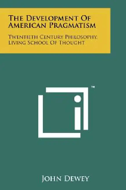 The Development Of American Pragmatism: Twentieth Century Philosophy, Living School Of Thought by John Dewey