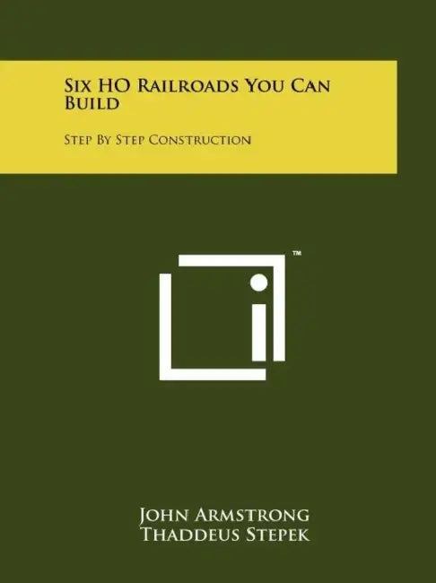 Six HO Railroads You Can Build: Step By Step Construction by John Armstrong, Thaddeus Stepek