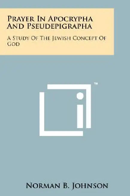 Prayer in Apocrypha and Pseudepigrapha: A Study of the Jewish Concept of God by Norman B. Johnson