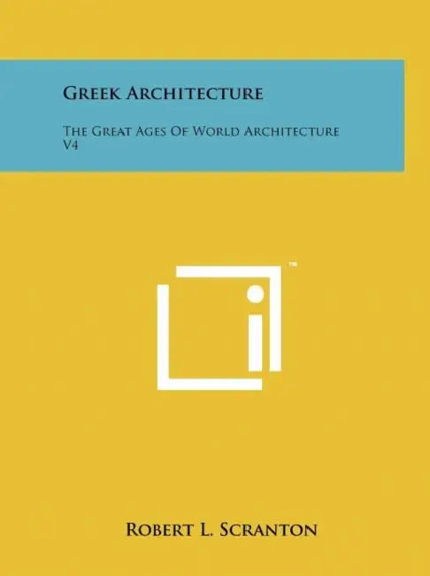 Greek Architecture: The Great Ages Of World Architecture V4 by Robert L. Scranton