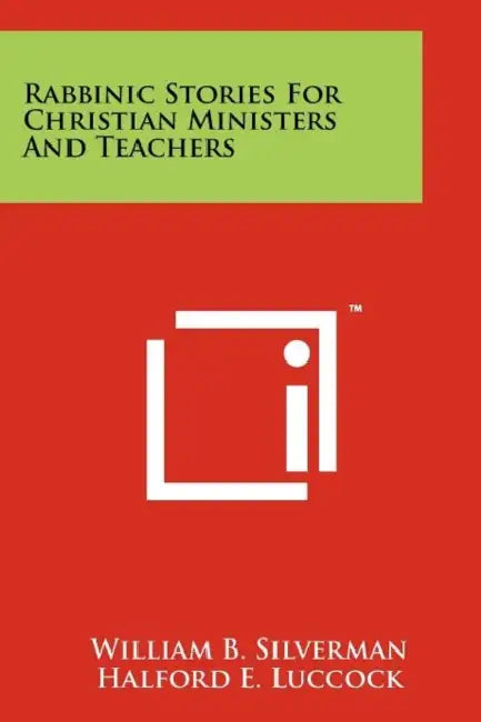 Rabbinic Stories For Christian Ministers And Teachers by William B. Silverman, Halford E. Luccock