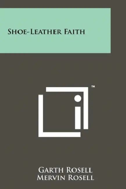 Shoe-Leather Faith by Garth Rosell, Mervin Rosell, Billy Graham
