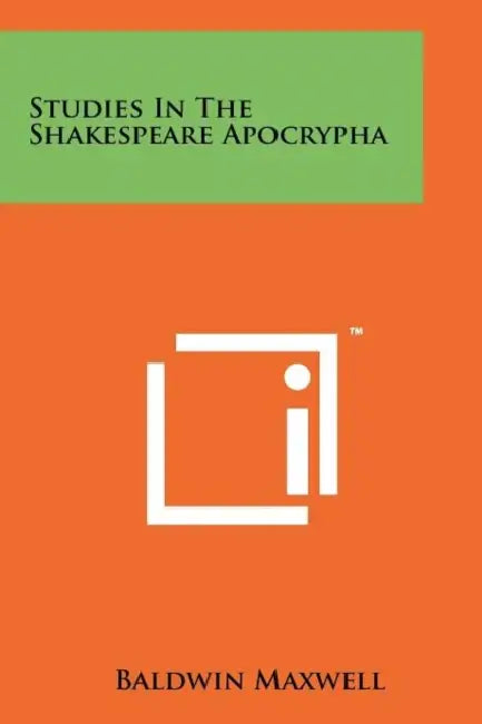 Studies in the Shakespeare Apocrypha by Baldwin Maxwell