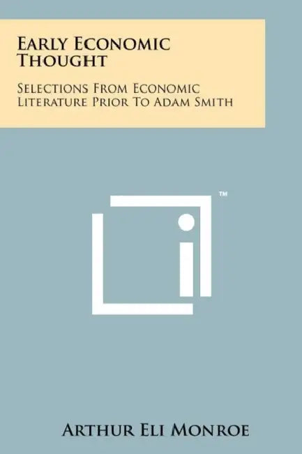Early Economic Thought: Selections From Economic Literature Prior To Adam Smith by Arthur Eli Monroe