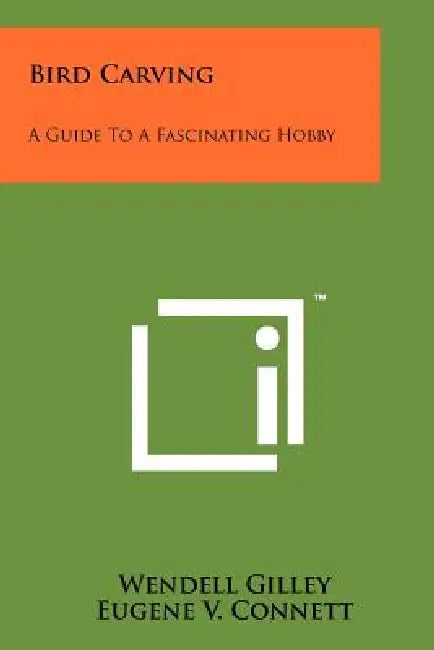 Bird Carving: A Guide To A Fascinating Hobby by Wendell Gilley, Eugene V. Connett, W. H. Ballard