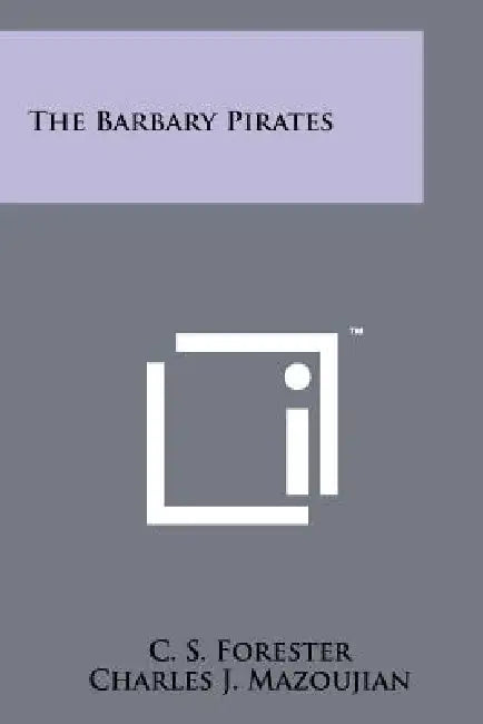 The Barbary Pirates by C. S. Forester, Charles J. Mazoujian