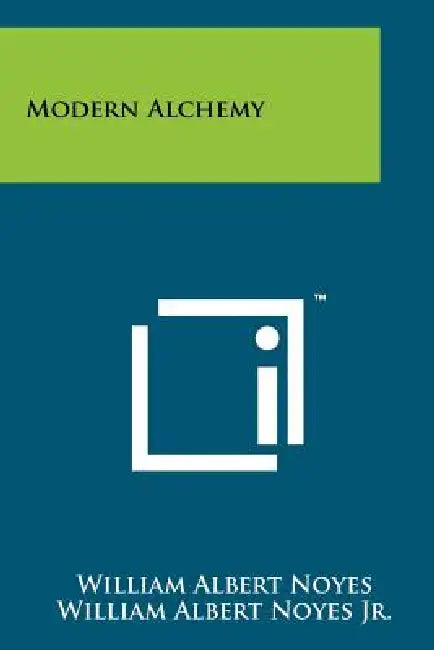 Modern Alchemy by William Albert Noyes, William Albert Noyes Jr