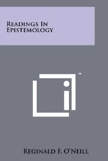 Readings In Epistemology by Reginald F. O'Neill