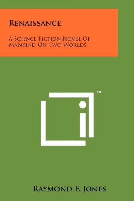 Renaissance: A Science Fiction Novel of Mankind on Two Worlds by Raymond F. Jones