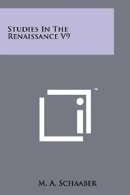 Studies in the Renaissance V9 by M. A. Schaaber