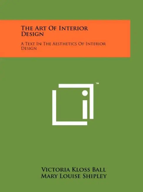The Art Of Interior Design: A Text In The Aesthetics Of Interior Design by Victoria Kloss Ball, Mary Louise Shipley