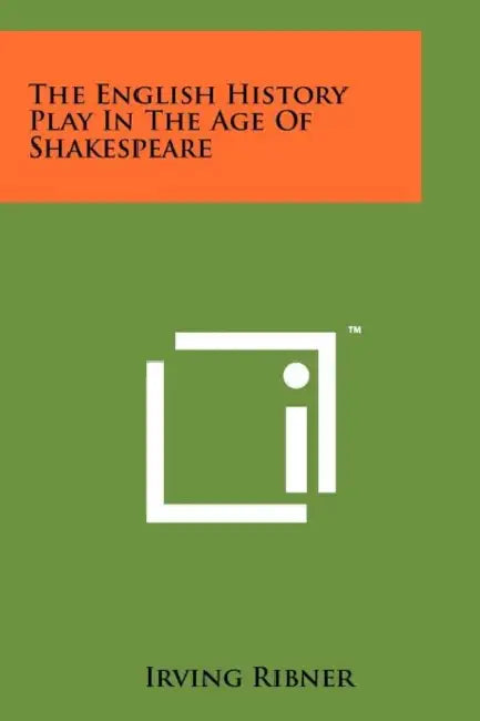 The English History Play In The Age Of Shakespeare by Irving Ribner