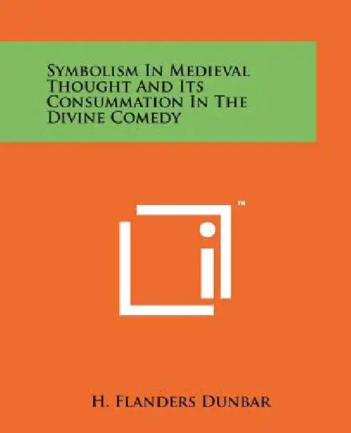 Symbolism In Medieval Thought And Its Consummation In The Divine Comedy by H. Flanders Dunbar
