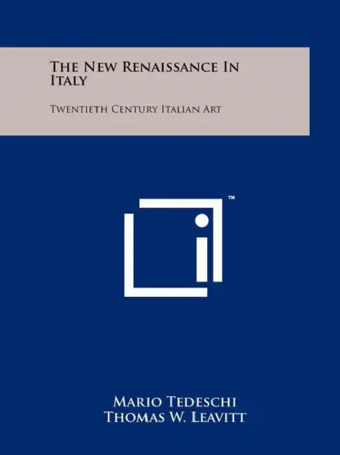 The New Renaissance In Italy: Twentieth Century Italian Art by Mario Tedeschi, Thomas W. Leavitt