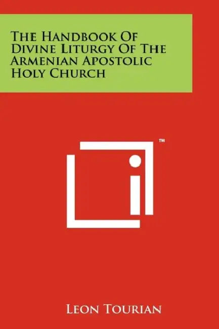 The Handbook Of Divine Liturgy Of The Armenian Apostolic Holy Church by Leon Tourian