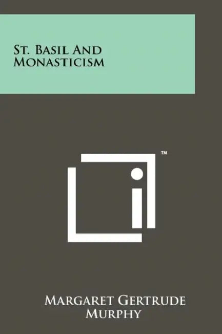 St. Basil And Monasticism by Margaret Gertrude Murphy