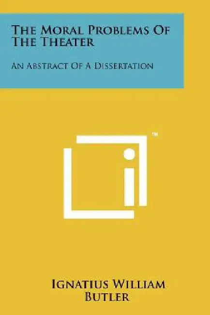 The Moral Problems of the Theater: An Abstract of a Dissertation by Ignatius William Butler