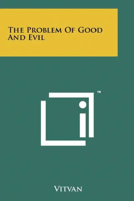 The Problem Of Good And Evil by Vitvan