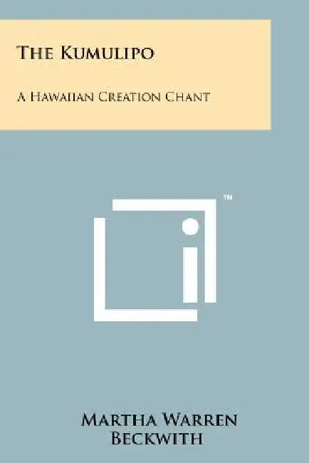 The Kumulipo: A Hawaiian Creation Chant by Martha Warren Beckwith