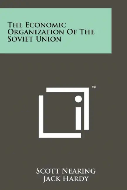 The Economic Organization of the Soviet Union by Scott Nearing, Jack Hardy, Jerome Davis