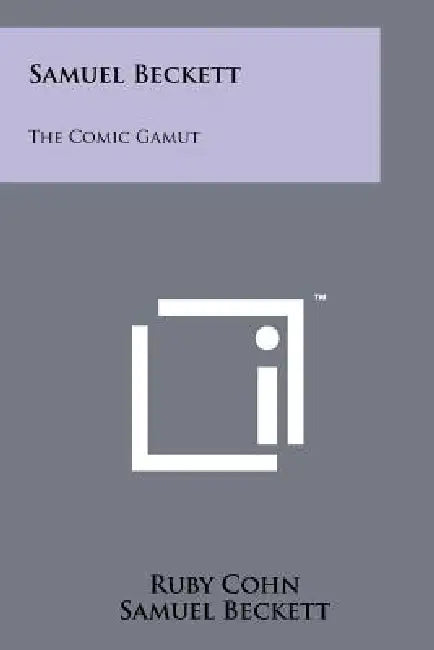 Samuel Beckett: The Comic Gamut by Ruby Cohn, Samuel Beckett