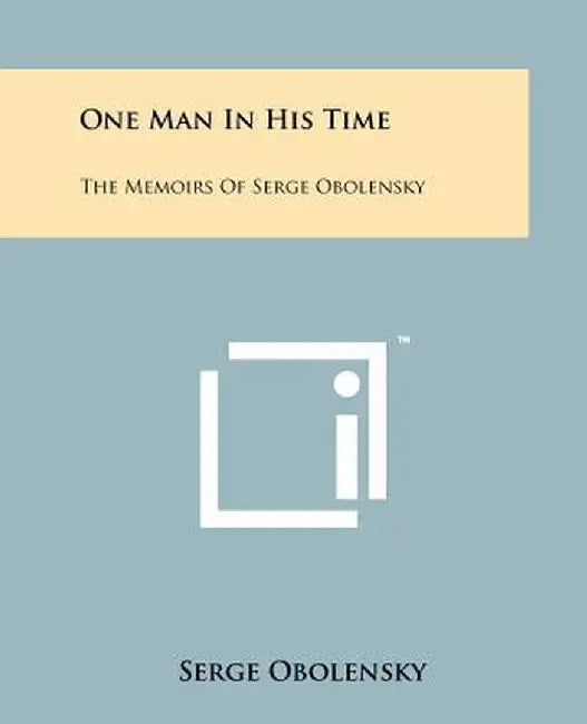 One Man in His Time: The Memoirs of Serge Obolensky by Obolensky, Serge