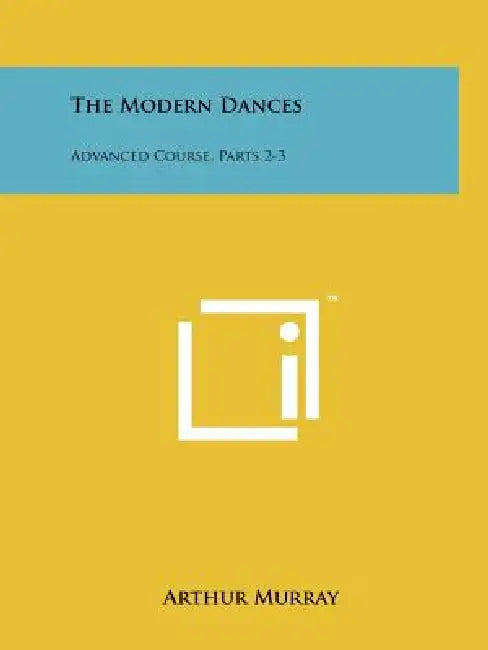 The Modern Dances: Advanced Course, Parts 2-3 by Arthur Murray