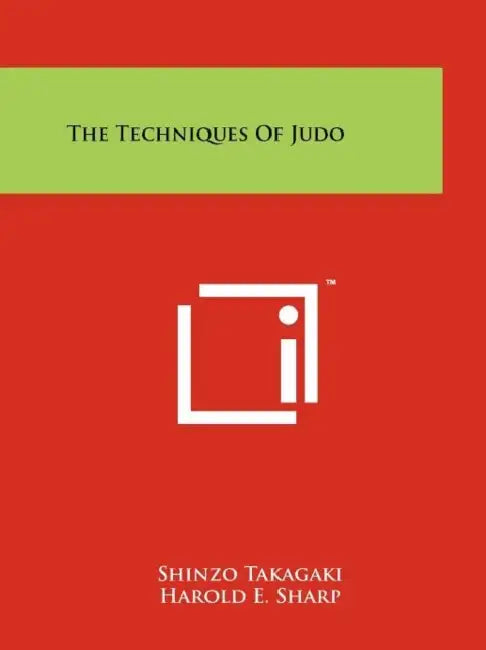 The Techniques Of Judo by Shinzo Takagaki, Harold E. Sharp, Risei Kano