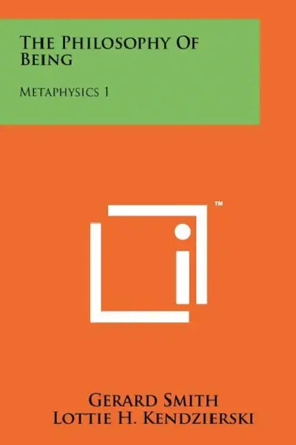 The Philosophy Of Being: Metaphysics 1 by Gerard Smith, Lottie H. Kendzierski