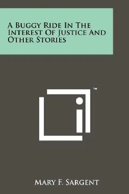 A Buggy Ride In The Interest Of Justice And Other Stories by Mary F. Sargent