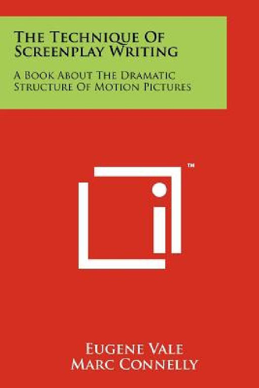 The Technique of Screenplay Writing: A Book about the Dramatic Structure of Motion Pictures  by Eugene Vale