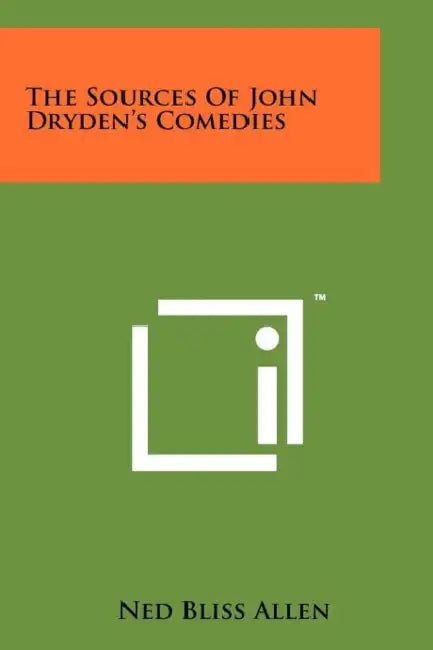 The Sources of John Dryden's Comedies by Ned Bliss Allen