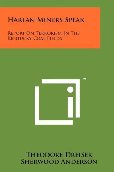 Harlan Miners Speak: Report On Terrorism In The Kentucky Coal Fields by Theodore Dreiser, Sherwood Anderson