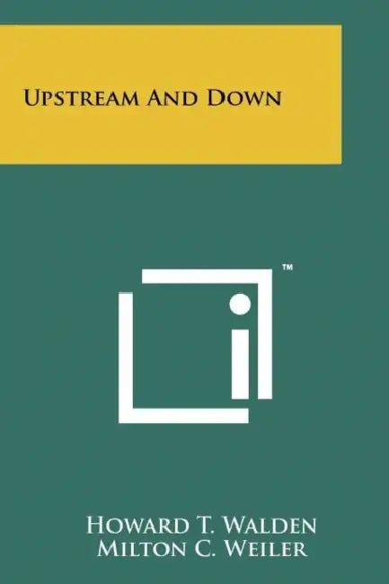 Upstream and Down by Howard T. II Walden, Milton C. Weiler