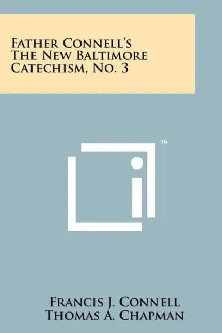 Father Connell's the New Baltimore Catechism, No. 3 by Francis J. Connell, Thomas A. Chapman, David Sharrock