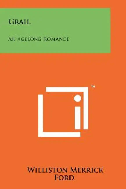 Grail: An Agelong Romance by Williston Merrick Ford
