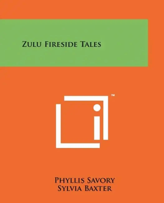 Zulu Fireside Tales by Phyllis Savory, Sylvia Baxter, D. McK Malcolm