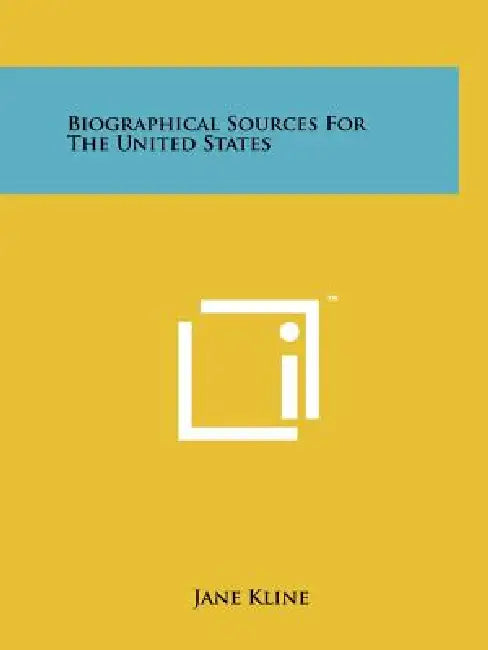 Biographical Sources for the United States by Jane Kline