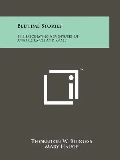 Bedtime Stories: The Fascinating Adventures of Animals Large and Small by Thornton W. Burgess, Mary Hauge, Carl Hauge