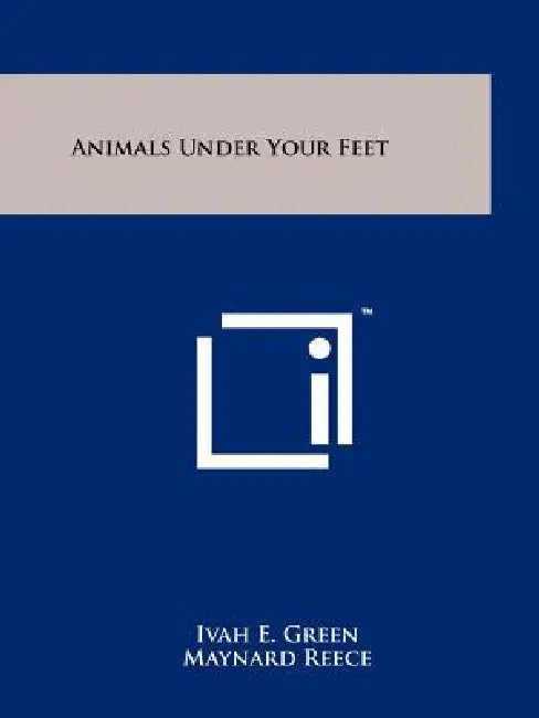 Animals Under Your Feet by Ivah E. Green, Maynard Reece